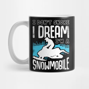 I Don't Snore I Dream I'm A Snowmobile Mug